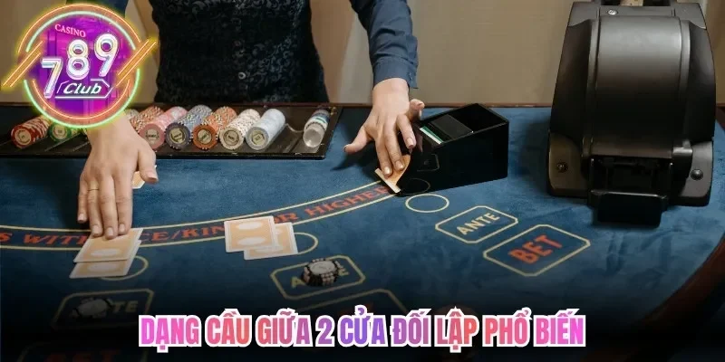 Các Cầu Trong Baccarat 789Club - Tín Hiệu Nhận Biết 3 789club Dạng cầu giữa 2 cửa đối lập phổ biến