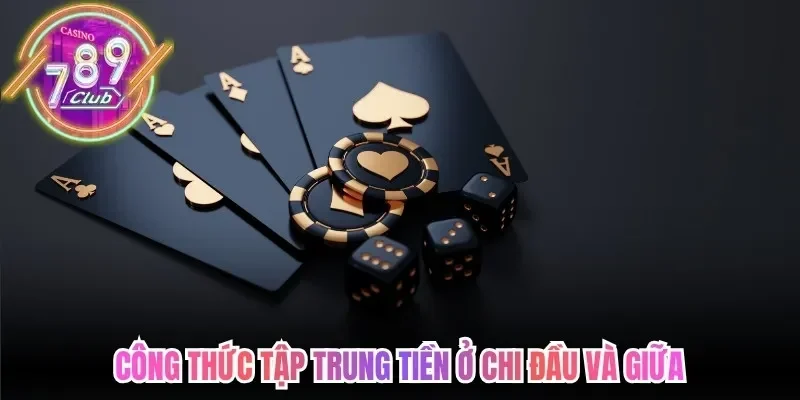 Cách Chơi Mậu Binh 789Club - Tổ Hợp Bài Quan Trọng 2026 4 789club Công thức tập trung tiền ở chi đầu và giữa