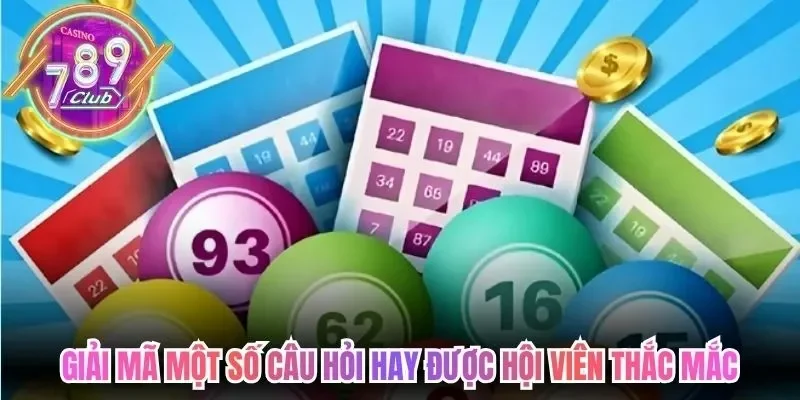 Cách Chơi Xổ Số Truyền Thống 789Club Hướng Dẫn Chi Tiết 4 789club Giải mã một số câu hỏi hay được hội viên thắc mắc
