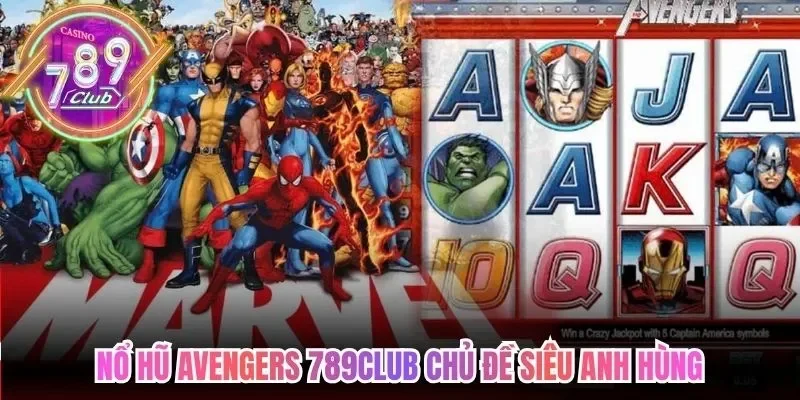 Nổ Hũ Avengers 789Club Bùng Nổ Cùng Anh Hùng Marvel 2 789club Nổ hũ Avengers 789club chủ đề siêu anh hùng