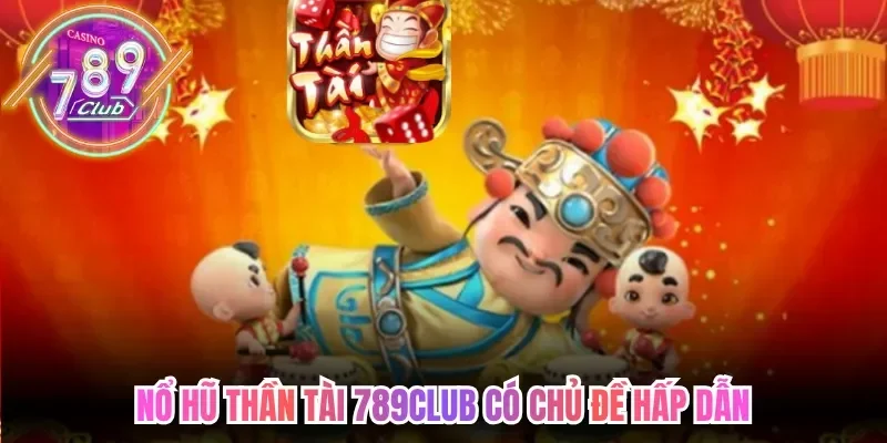 Nổ Hũ Thần Tài 789Club - Chinh Phục Kho Báu Triệu Đô 2 789club Nổ hũ thần tài 789club có chủ đề hấp dẫn